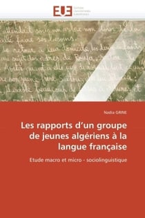 Les rapports d un groupe de jeunes algeriens a la langue  francaise