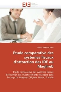 Etude comparative des systemes fiscaux d'attraction des ide au maghreb