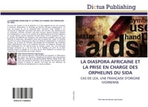 LA DIASPORA AFRICAINE ET LA PRISE EN CHARGE DES ORPHELINS DU SIDA : CAS DE LEA, UNE FRANÇAISE D'ORIGINE IVOIRIENNE