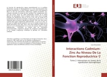 Interactions Cadmium-Zinc Au Niveau De La Fonction Reproductrice : Tome 2: Interactions au niveau de la signalisation oestrogénique