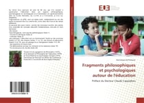 Fragments philosophiques et psychologiquesautour de l'éducation : Préface du Docteur Claude Cappadoro