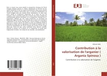 Contribution à la valorisation de l'arganier ( Argania Spinosa ) : Contribution à la valorisation de l'arganier