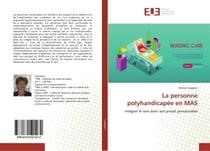 La personne polyhandicapée en MAS : Intégrer le soin dans son projet personnalisé
