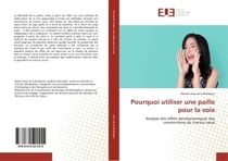 Pourquoi utiliser une paille pour la voix : Analyse des effets aérodynamiques des constrictions du tractus vocal
