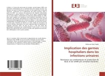 Implication des germes hospitaliers dans les infections urinaires : Résistance aux antibiotiques et production de BLSE et de SAMR par certaines bactéries.