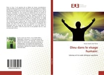 Dieu dans le visage humain: : Lévinas et le code éthique suprême