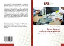 Notes de cours d'informatique générale : A l'usage des étudiants de première année à l'Université
