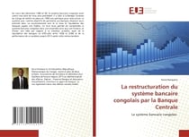 La restructuration du système bancaire congolais par la Banque Centrale : Le système bancaire congolais