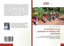 La nutrition et ses pratiques en Afrique sub-saharienne : La nutrition diététique et ses pratiques quotidiennes en Afrique Occidentale, Centrale, Orientale