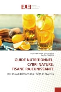 GUIDE NUTRITIONNEL CYBRI NATURE: TISANE RAJEUNISSANTE : RICHES AUX EXTRAITS DES FRUITS ET PLANTES