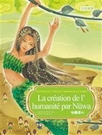 La creation de l'humanite par nuwa  (bilingue francais-chinois) - mythes et contes chinois illus