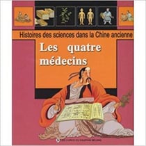 Les quatre medecins - histoire des sciences dans la chine ancienne