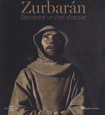 Zurbaran : Réinventer un chef-d'oeuvre