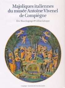 Majoliques italiennes du Musée Antoine Vivenel de Compiègne
