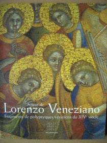 Autour de lorenzo veneziano - fragments de polyptyques venitiens du xive siecle