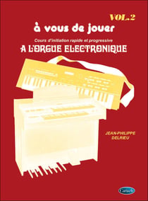 Jean-philippe delrieu : a vous de jouer a l'orgue electronique vol. 2  - keyboard -  recueil