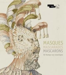 Masques mascarades mascarons - de l'antique aux romantiques