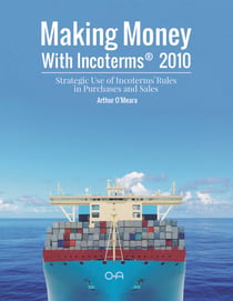 Making money with incoterms(r) 2010 - strategic use of incoterms(r) rules