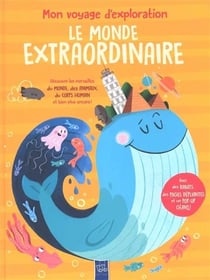 Le monde extraordinaire : Découvre les merveilles du monde, des animaux, du corps humain et bien plus encore !