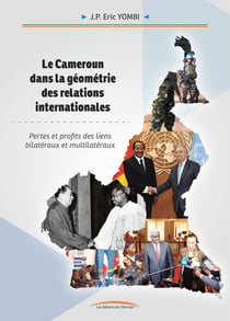 LE CAMEROUN DANS LA GÉOMÉTRIE DES RELATIONS INTERNATIONALES : Pertes et profits des liens bilatéraux et multilatéraux