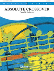 Otto m. schwarz :  absolute crossover - orchestre d'harmonie - ovation series - conducteur