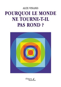 Pourquoi le monde ne tourne-t-il pas rond ?