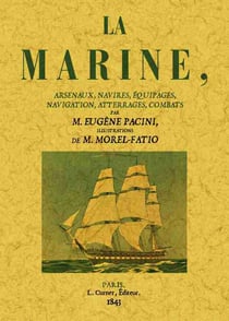 La marine, arsenaux, navires, équipages, navigation, atterrages, combats