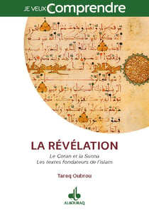 La révélation - les textes fondateurs de l'Islam :  le Coran et la Sunna