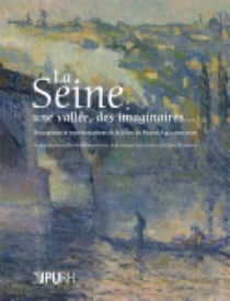 La Seine : une vallée, des imaginaires... : Perceptions et représentations de la Seine du Moyen Âge à nos jours