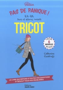 Pas de panique tricot ! : BA.-BA, trucs et astuces, conseils