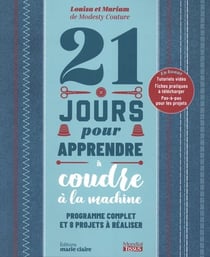 21 jours pour apprendre à coudre à la machine : Programme complet et 8 projets à réaliser