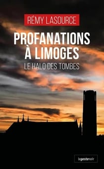 Profanations a limoges (geste) - le halo des tombes (coll. geste noir)