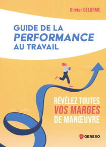 Guide de la performance au travail : Révélez toutes vos marges de manoeuvre