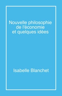 Nouvelle philosophie de l'économie et quelques idées