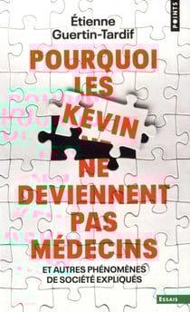 Pourquoi les Kevin ne deviennent pas médecins, et autres phénomènes de société expliqués