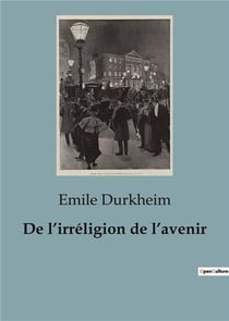 De l'irréligion de l'avenir : La quête d'une spiritualité renouvelée face à la modernité