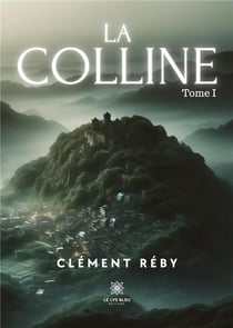 La Colline : Tome I