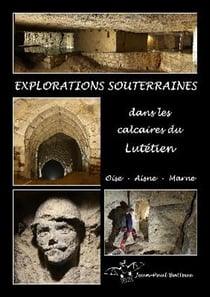 Explorations souterraines dans les calcaires du lutetien -  marne aisne oise