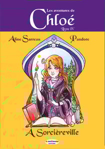 Les aventures de Chloé Tome 4 : Chloé à sorcièreville
