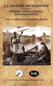 La legende arthurienne - sources, derivations et ruissellements