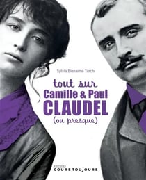 Tout sur Camille et Paul Claudel (ou presque)