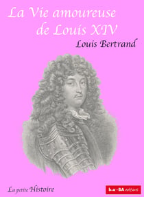 La vie amoureuse de louis xiv