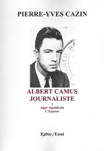 ALBERT CAMUS, JOURNALISTE TOME 1