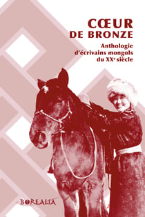 COEUR DE BRONZE : Anthologie d'écrivains mongols du XXe siècle