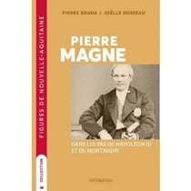 PIERRE MAGNE - DANS LES PAS DE NAPOLEON III ET DE MONTAIGNE