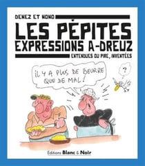 Les Pépites, expressions a-dreuz : Entendues ou pire, inventées
