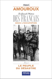 La Grande Histoire des Français sous l'Occupation - Livre 1 : Le peuple du désastre