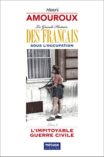 La Grande Histoire des Français sous l'Occupation - Livre 6 : L'impitoyable guerre civile