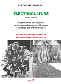 Electroculture (édition enrichie) : Augmentation des récoltes, suppression des engrais chimiques