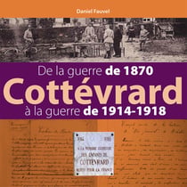 Cottevrard, de la guerre de 1870 a la guerre de 1914-1918